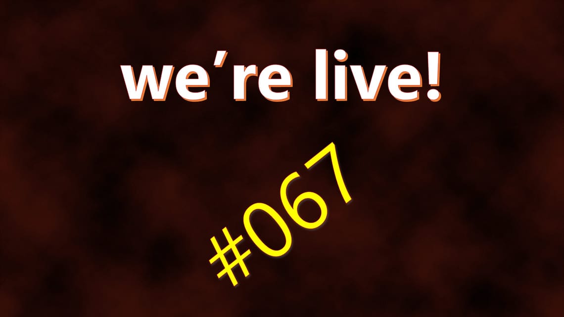 We're Live #067