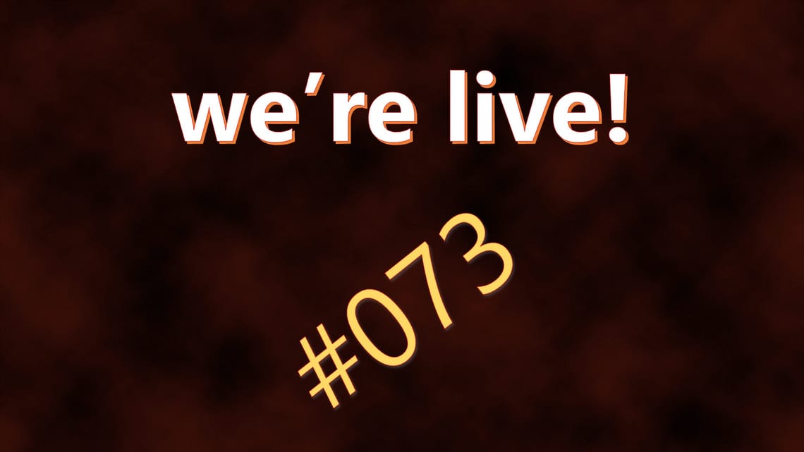 We're Live #073