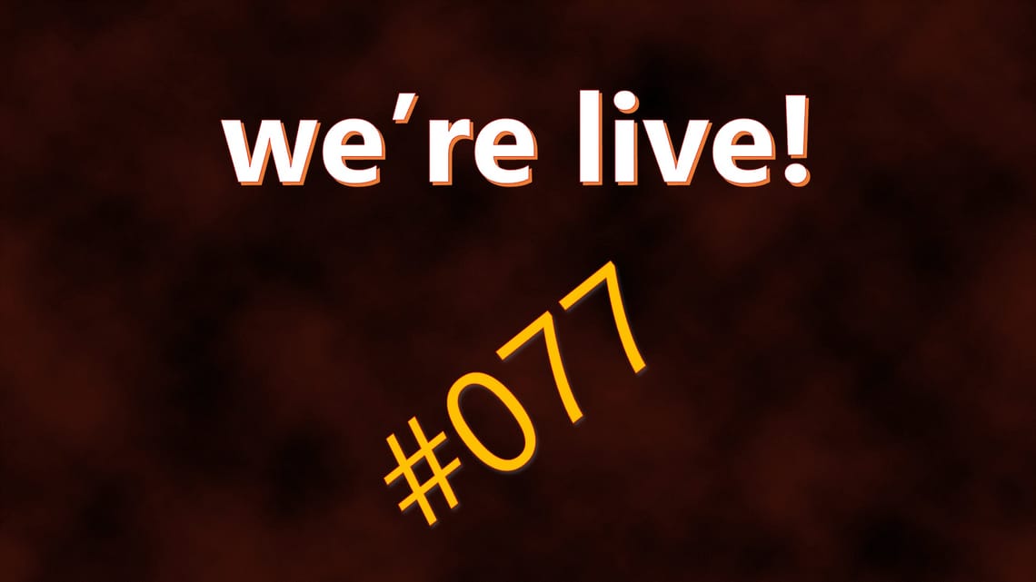We're Live #077