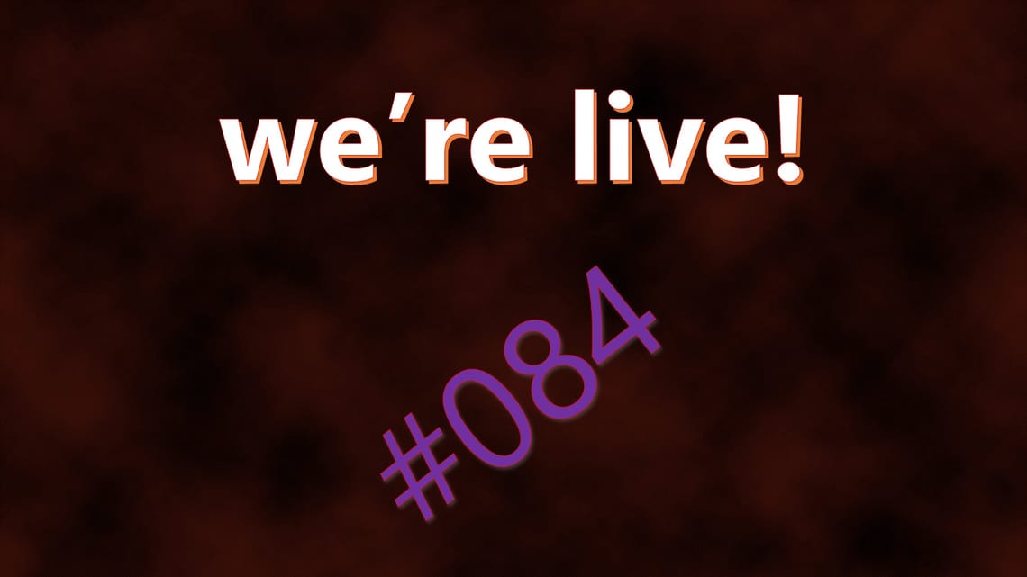 We're Live #084