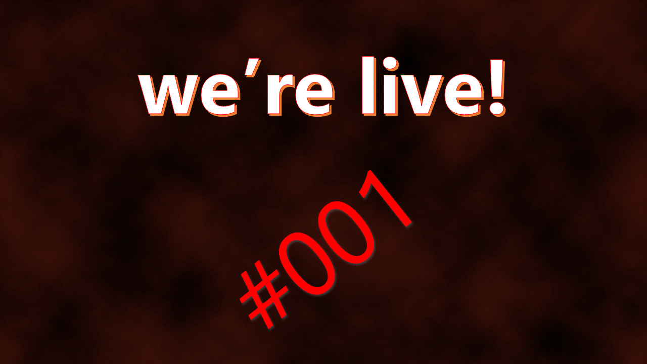 We're live #001