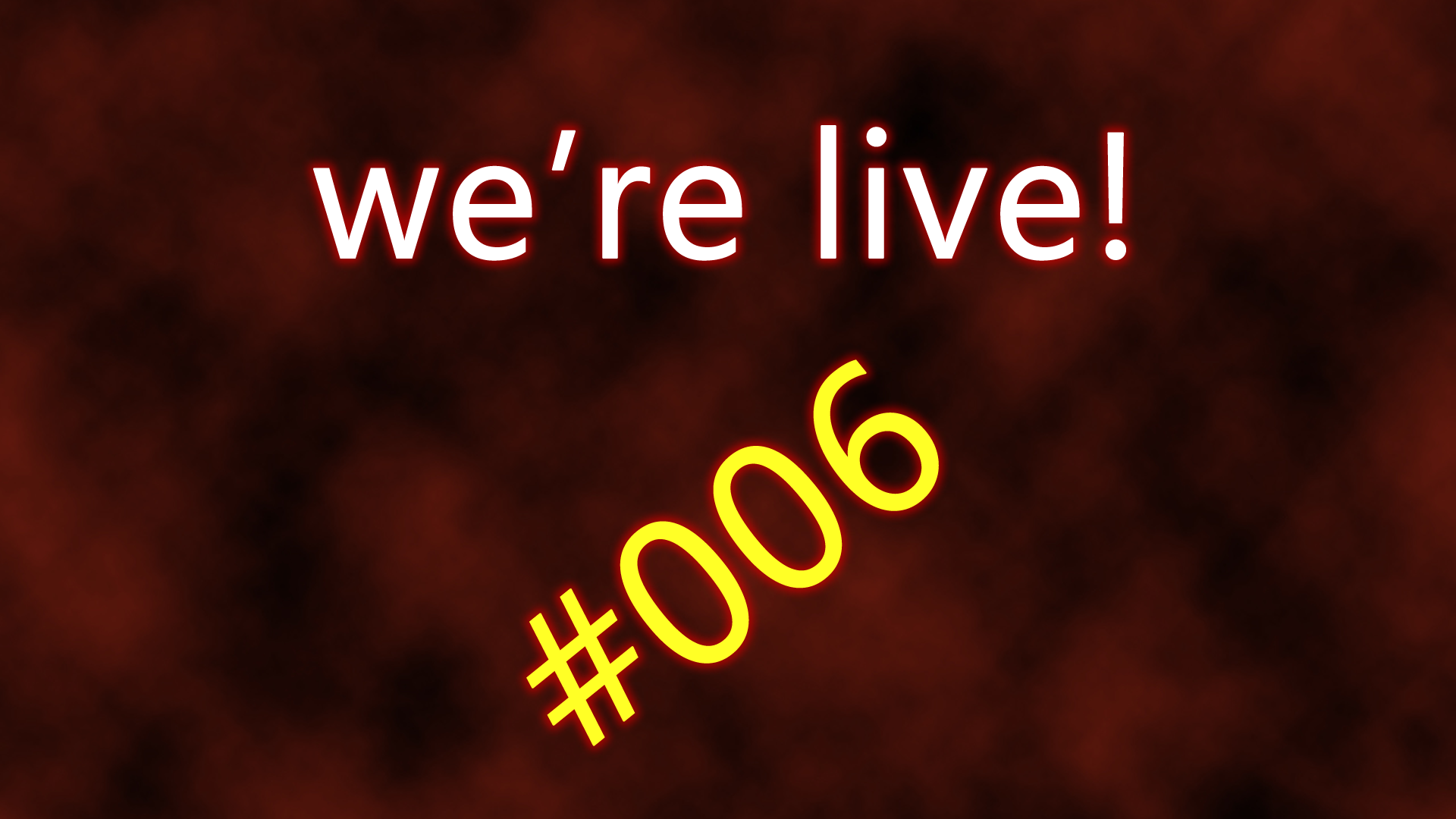 We're live #006