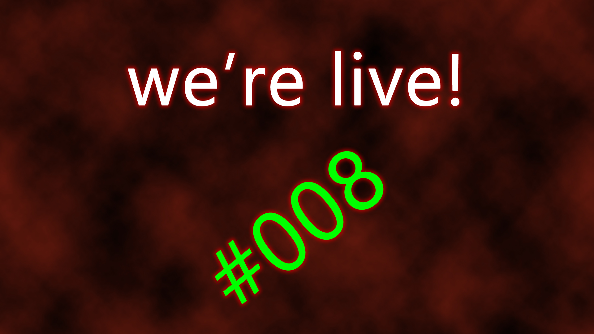 We're live #008