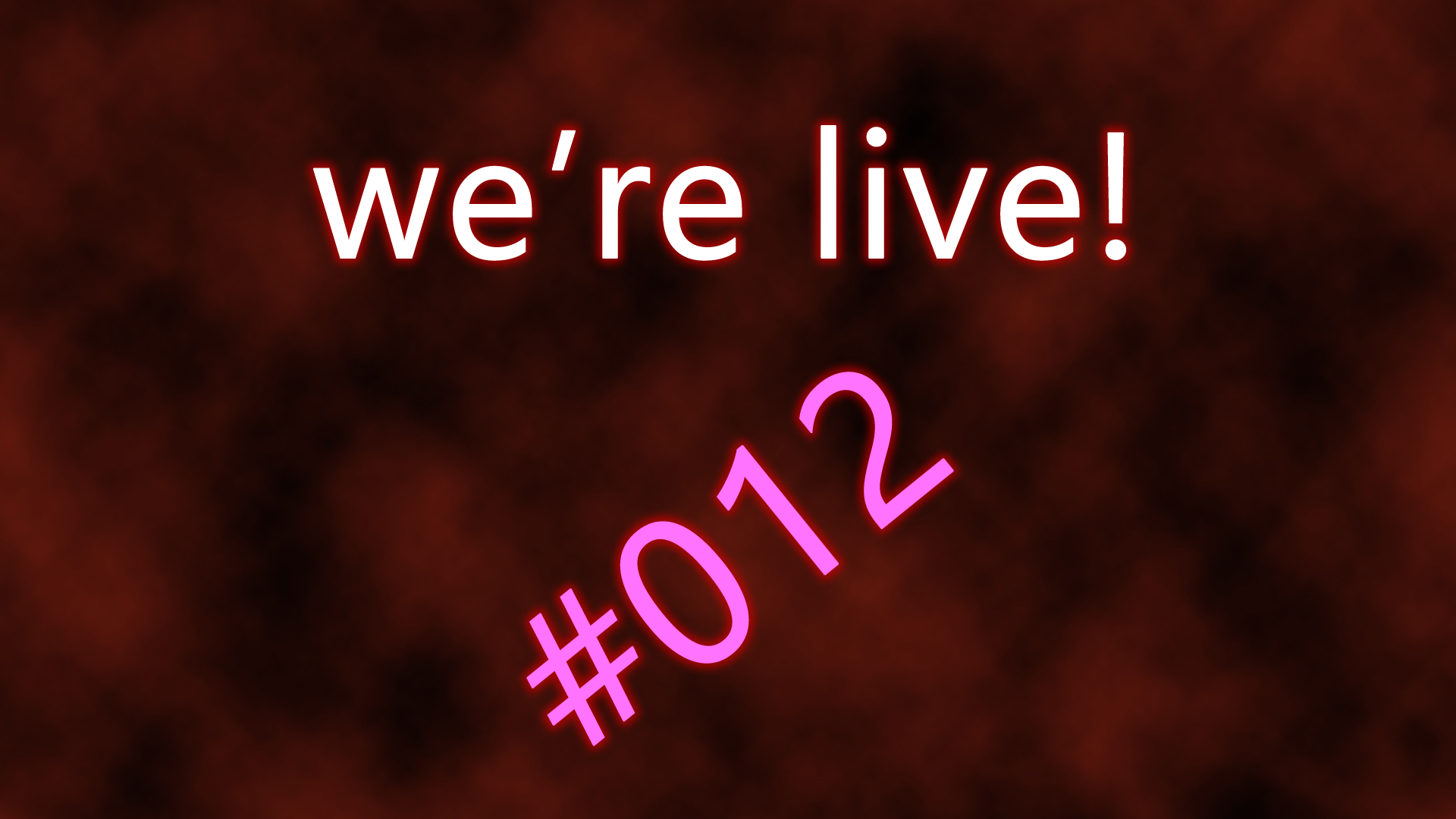 We're live #012