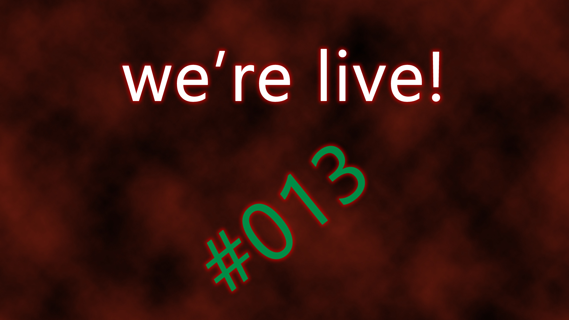 We're live #013