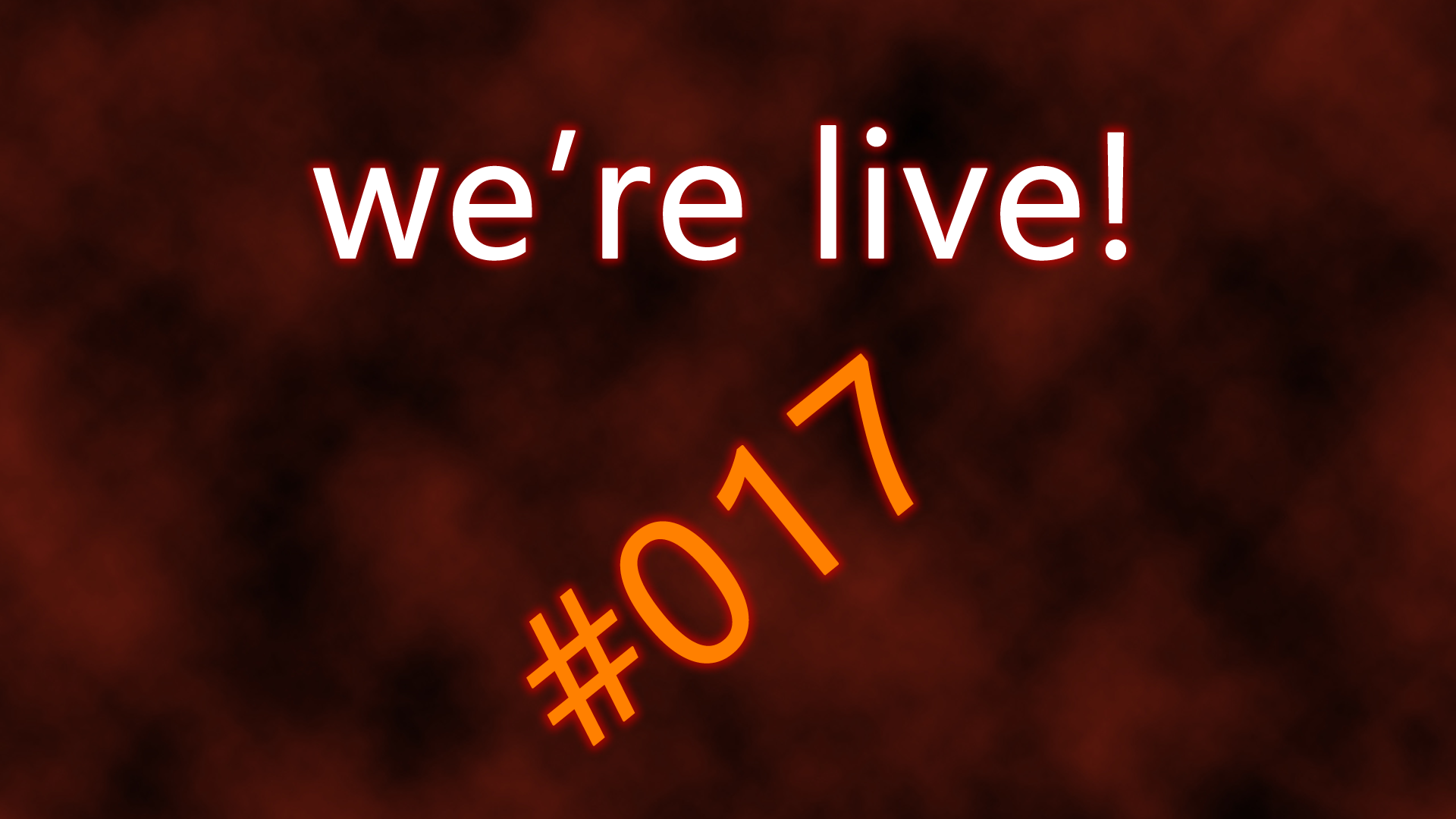 We're live #017