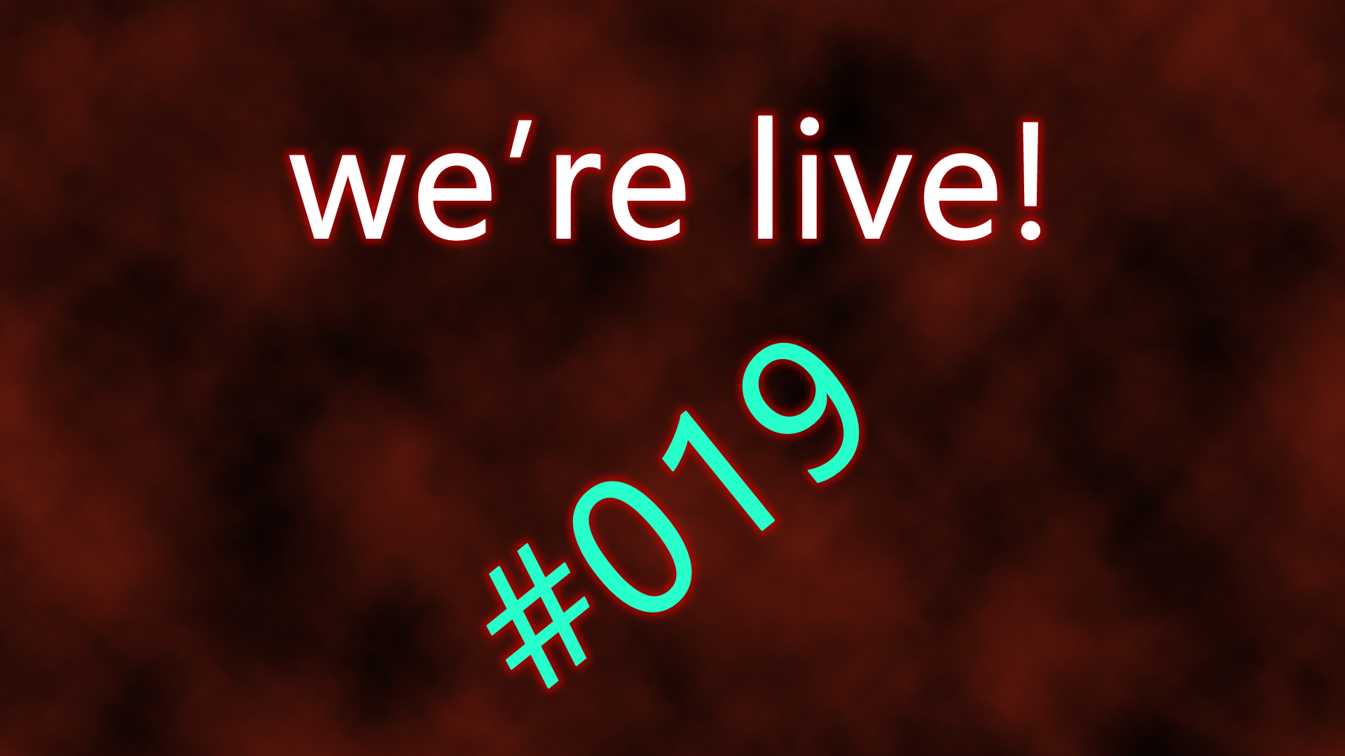 We're live #019