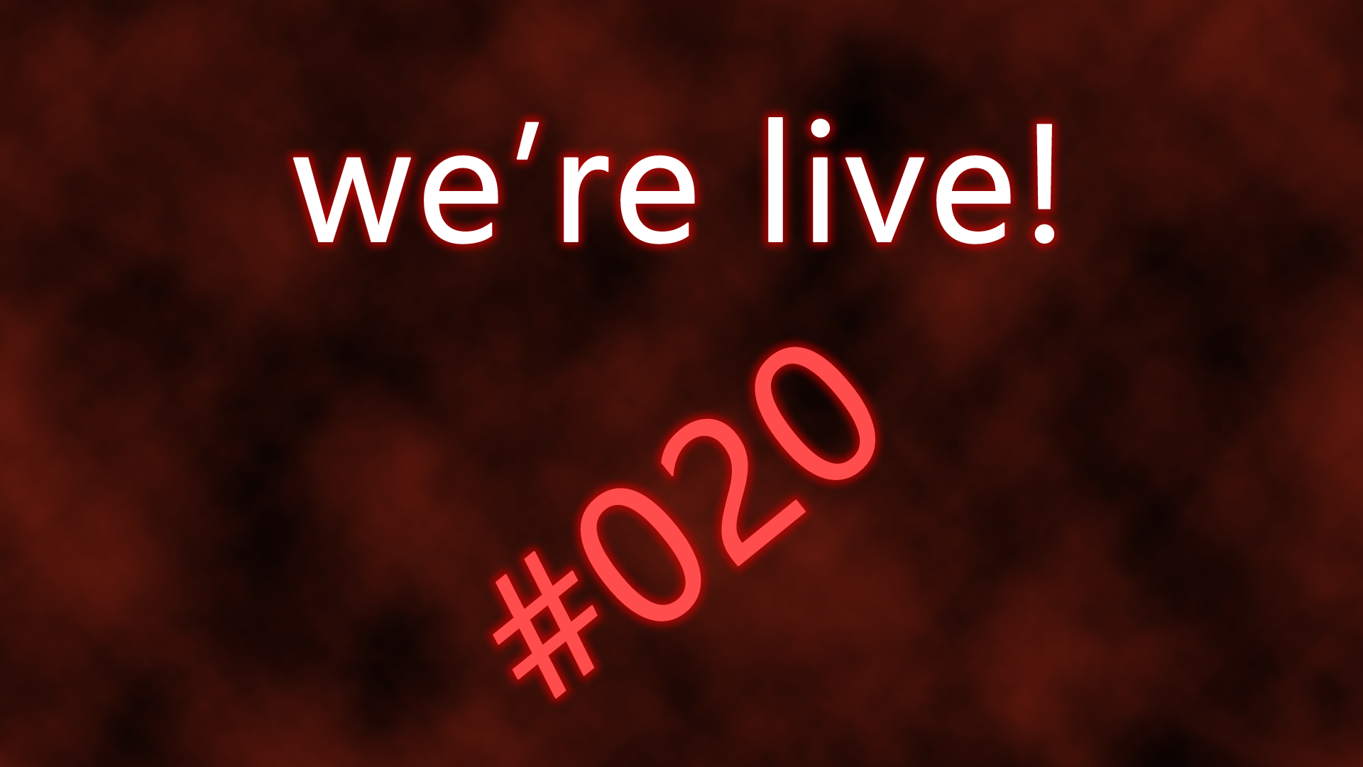 We're live #020