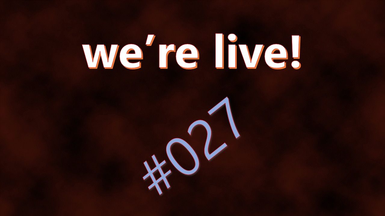 We're Live #027