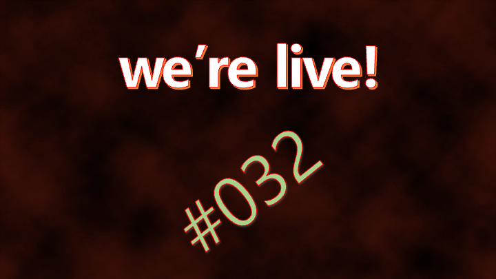 We're Live #032