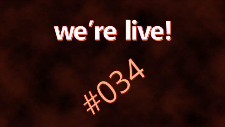 We're Live #034