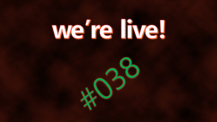 We're Live #038