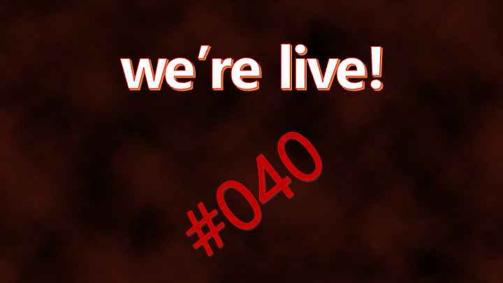 We're Live #040