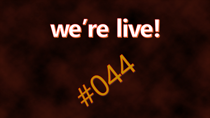 We're Live #044