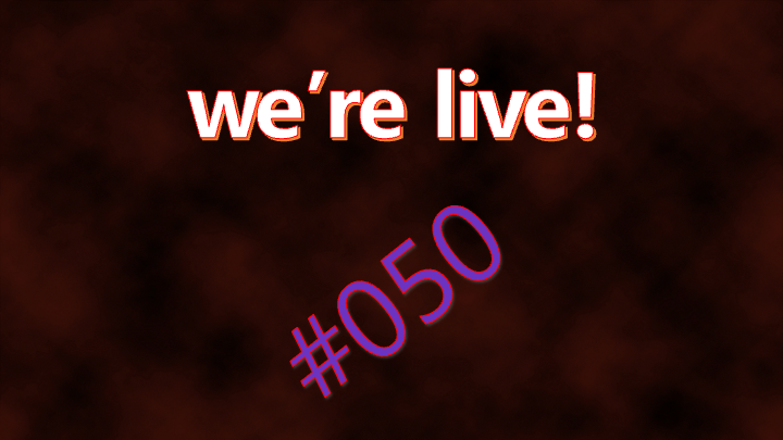 We're Live #050