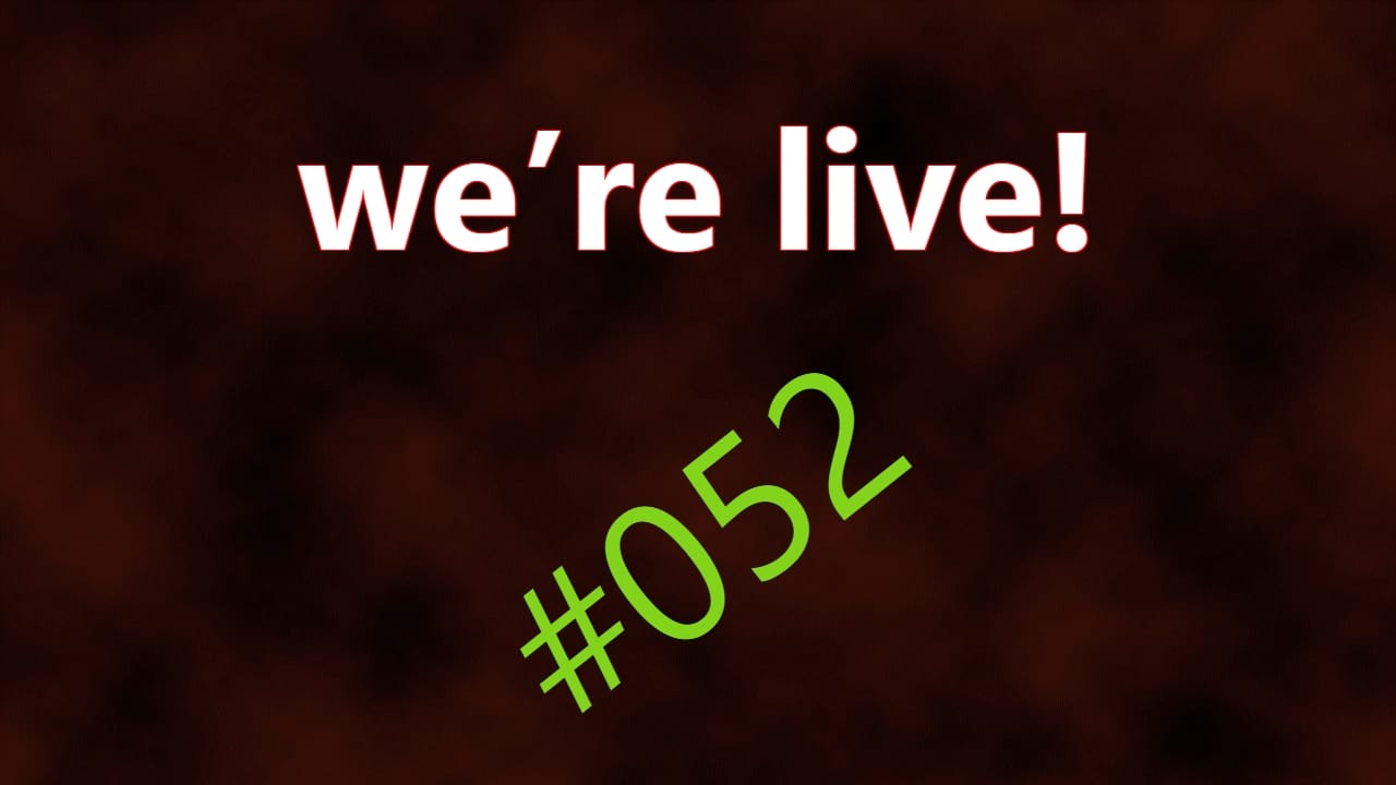 We're Live #052