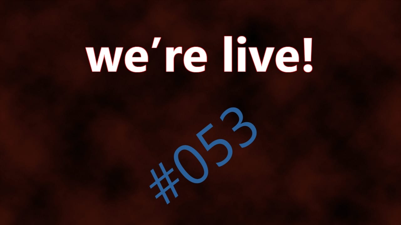 We're Live #053