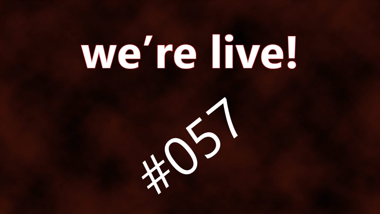 We're Live #057