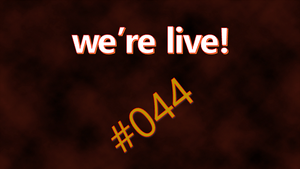 We're Live #044