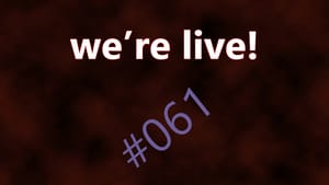 We're Live #061