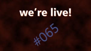 We're Live #065