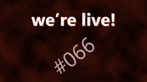 We're Live #066