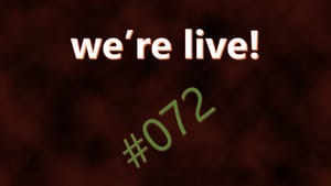 We're Live #072