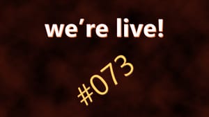 We're Live #073