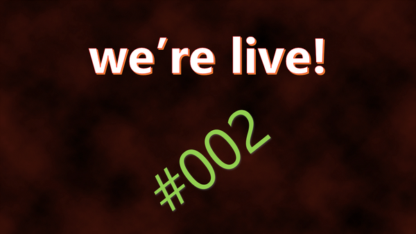 We're live #002