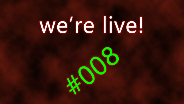 We're live #008