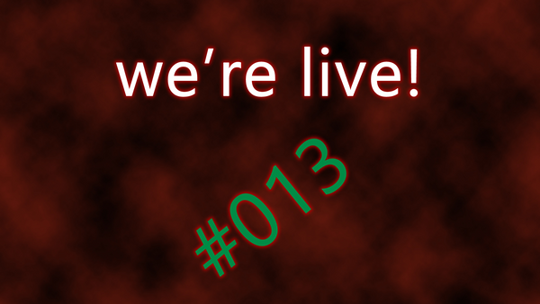 We're live #013