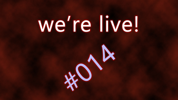 We're live #014