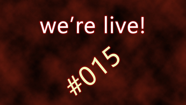 We're live #015