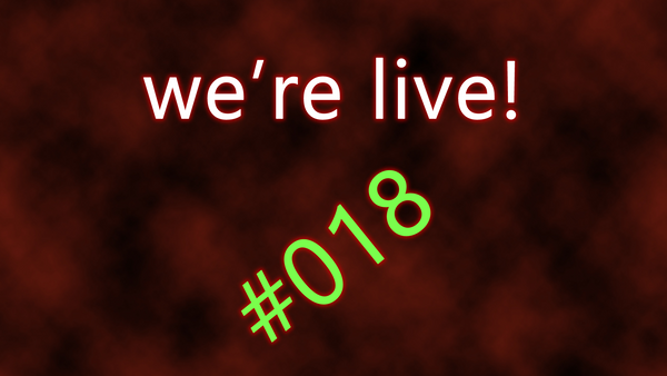 We're live #018