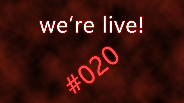 We're live #020