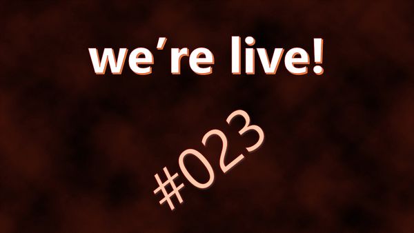 We're Live #023