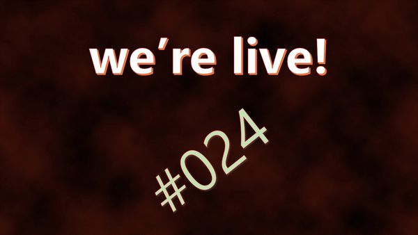 We're Live #024