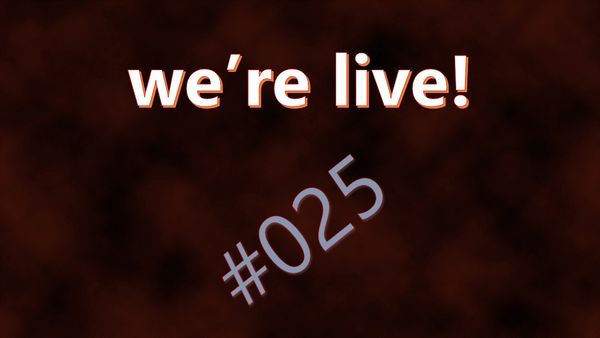 We're Live #025