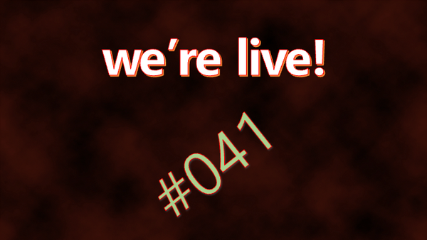 We're Live #041