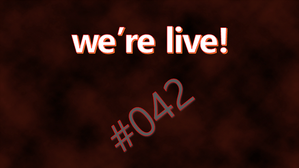 We're Live #042