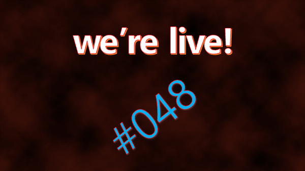 We're Live #048