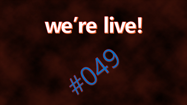 We're Live #049