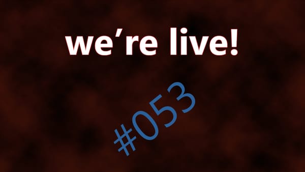 We're Live #053