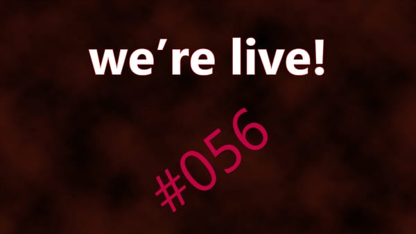 We're Live #056