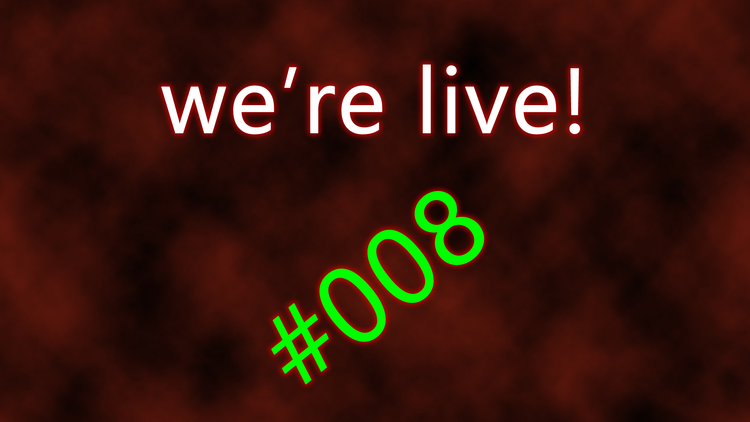 We're live #008