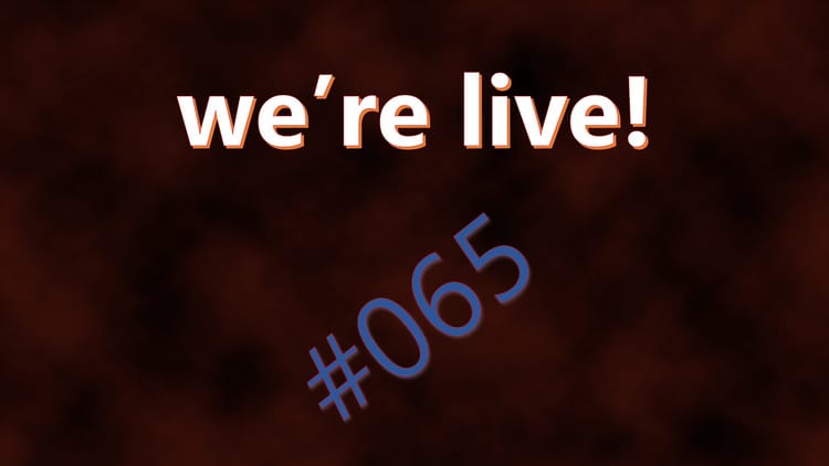 We're Live #065