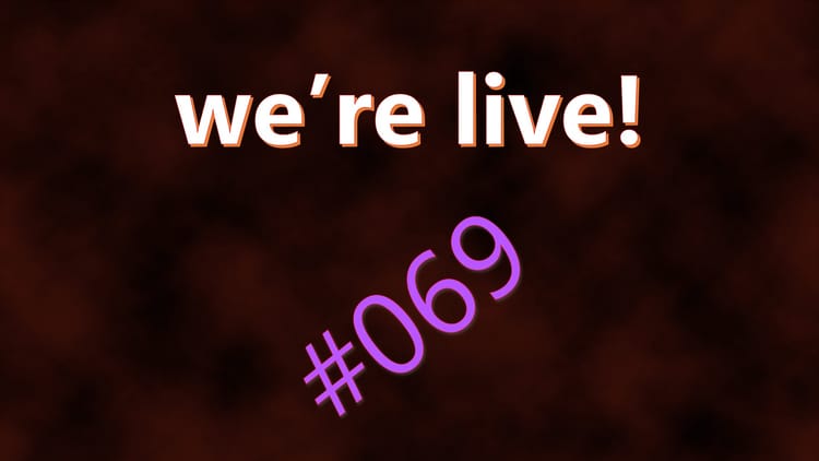 We're Live #069
