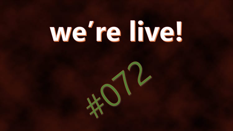 We're Live #072