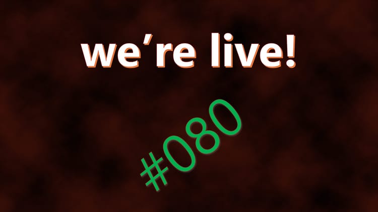 We're Live #080