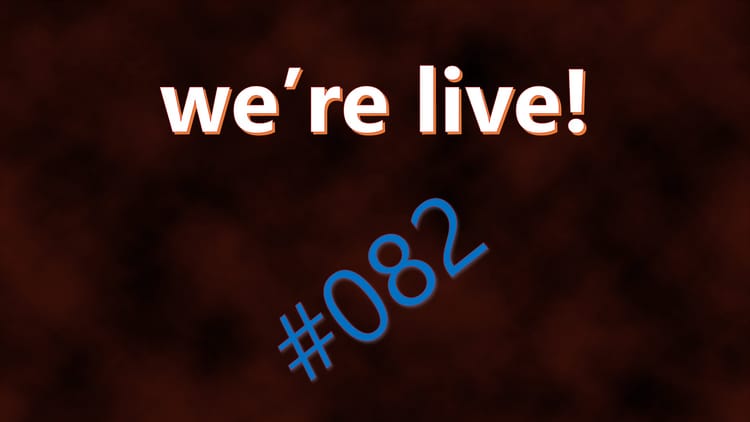 We're Live #082